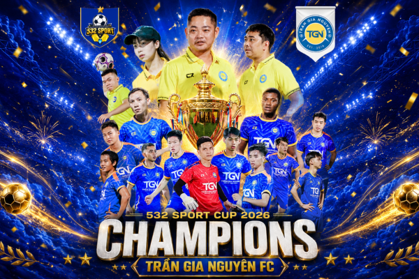 Hành Trình Xưng Vương Hoàn Hảo: FC Trần Gia Nguyên Vô Địch 532 Sport Cup 2026 Bằng Sức Mạnh Áp Đảo